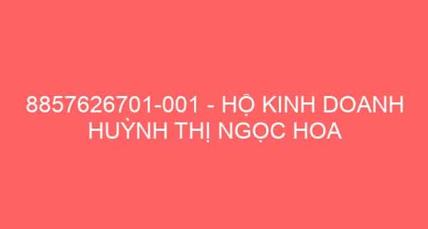 8857626701-001 – HỘ KINH DOANH HUỲNH THỊ NGỌC HOA