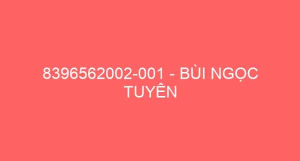 8396562002-001 – BÙI NGỌC TUYÊN