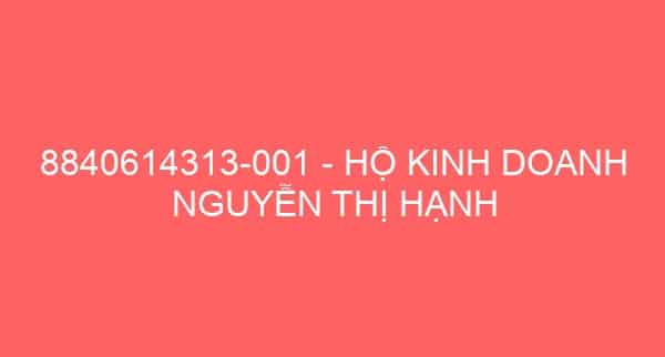 8840614313-001 – HỘ KINH DOANH NGUYỄN THỊ HẠNH