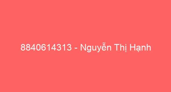 8840614313 – Nguyễn Thị Hạnh